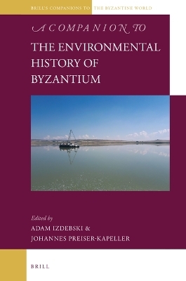 A Companion to the Environmental History of Byzantium - 