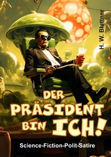 Der Präsident bin ich! - H. W. Blattner