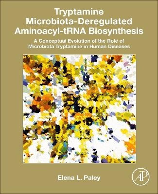 Tryptamine Microbiota-Deregulated Aminoacyl-tRNA Biosynthesis - Elena L. Paley