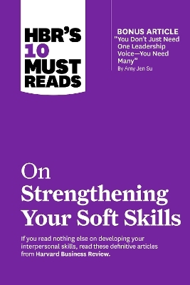 HBR's 10 Must Reads on Strengthening Your Soft Skills -  Harvard Business Review, Daniel Goleman, Amy Gallo, Amy Jen Su, Richard Boyatzis