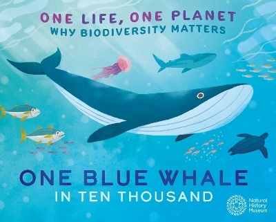 One Life, One Planet: One Blue Whale in Ten Thousand - Sarah Ridley