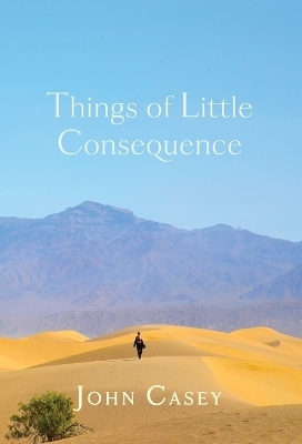 Things of Little Consequence - John Casey