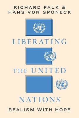 Liberating the United Nations - Richard A. Falk, Hans von Sponeck