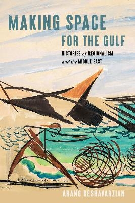 Making Space for the Gulf - Arang Keshavarzian