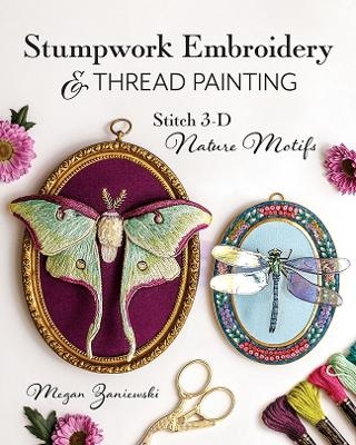 Stumpwork Embroidery & Thread Painting - Megan Zaniewski