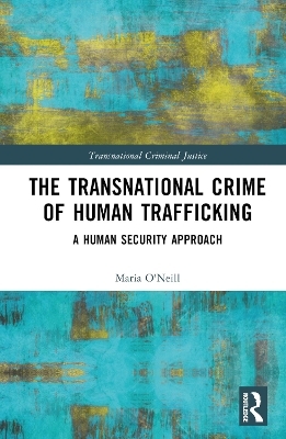 The Transnational Crime of Human Trafficking - Maria O'Neill