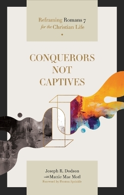 Conquerors Not Captives - Joseph R Dodson
