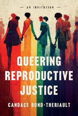 Queering Reproductive Justice - Candace Bond-Theriault