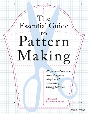 The Essential Guide to Pattern Making - Jo Barnfield, Andrew Richards