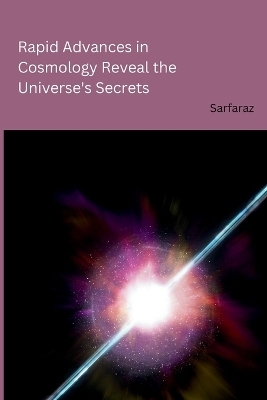 Rapid Advances in Cosmology Reveal the Universe's Secrets -  Sarfaraz