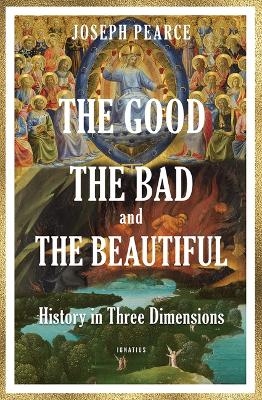 The Good, the Bad, and the Beautiful - Joseph Pearce