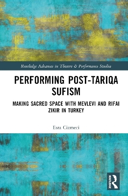 Performing Post-Tariqa Sufism - Esra Çizmeci