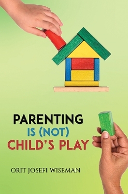 Parenting is (Not) Child's Play - Orit Josefi Wiseman