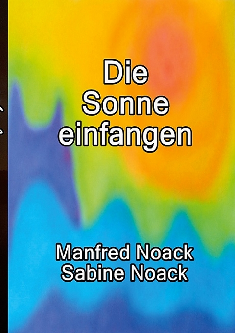 Die Sonne einfangen - Manfred Noack
