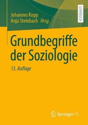 Grundbegriffe der Soziologie - Johannes Kopp; Anja Steinbach