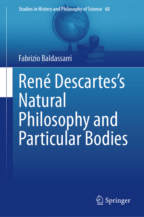 René Descartes’s Natural Philosophy and Particular Bodies - Fabrizio Baldassarri