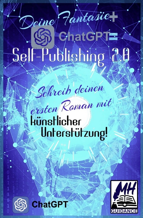 Deine Fantasie + ChatGPT = Self-Publishing 2.0 - MH Guidance