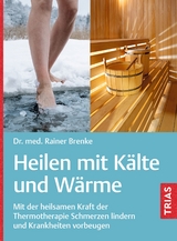 Heilen mit Kälte und Wärme - Rainer Brenke