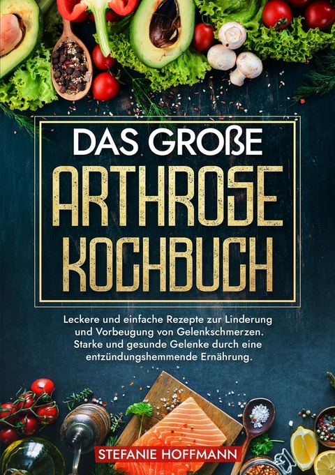 Das große Arthrose Kochbuch - Stefanie Hoffmann