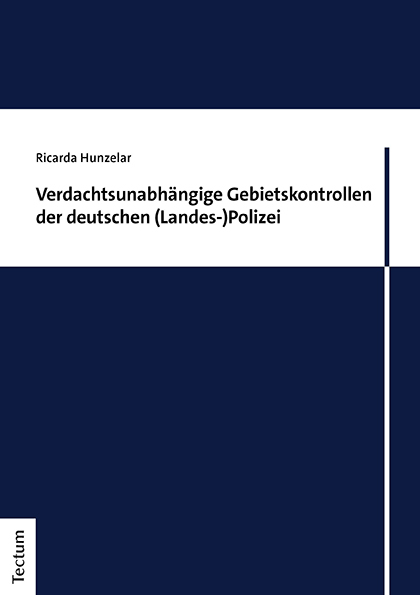Verdachtsunabhängige Gebietskontrollen der deutschen (Landes-)Polizei - Ricarda Hunzelar