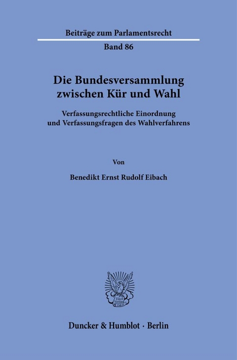 Die Bundesversammlung zwischen Kür und Wahl. - Benedikt Ernst Rudolf Eibach