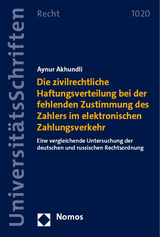 Die zivilrechtliche Haftungsverteilung bei der fehlenden Zustimmung des Zahlers im elektronischen Zahlungsverkehr - Aynur Akhundli