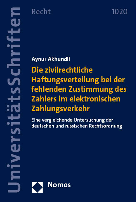 Die zivilrechtliche Haftungsverteilung bei der fehlenden Zustimmung des Zahlers im elektronischen Zahlungsverkehr - Aynur Akhundli