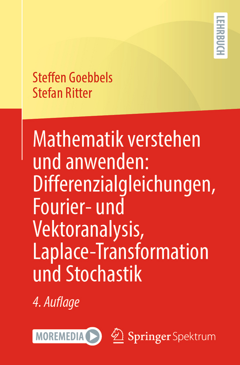 Mathematik verstehen und anwenden: Differenzialgleichungen, Fourier- und Vektoranalysis, Laplace-Transformation und Stochastik - Steffen Goebbels, Stefan Ritter