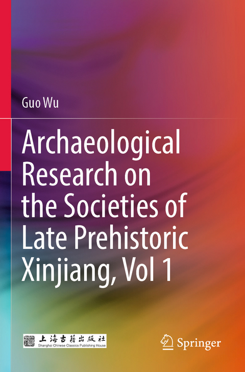 Archaeological Research on the Societies of Late Prehistoric Xinjiang, Vol 1 - Guo Wu