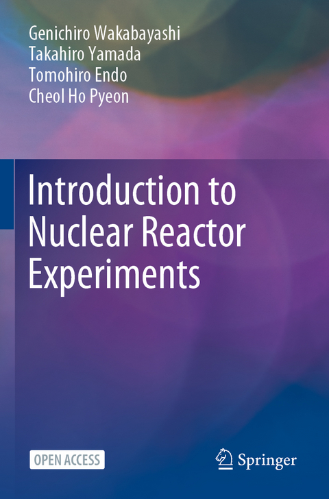 Introduction to Nuclear Reactor Experiments - Genichiro Wakabayashi, Takahiro Yamada, Tomohiro Endo, Cheol Ho Pyeon