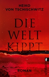 Die Welt kippt - Heiko von Tschischwitz