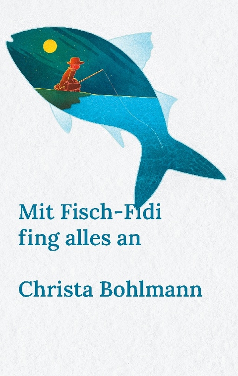 Mit Fisch-Fidi fing alles an - Christa Bohlmann
