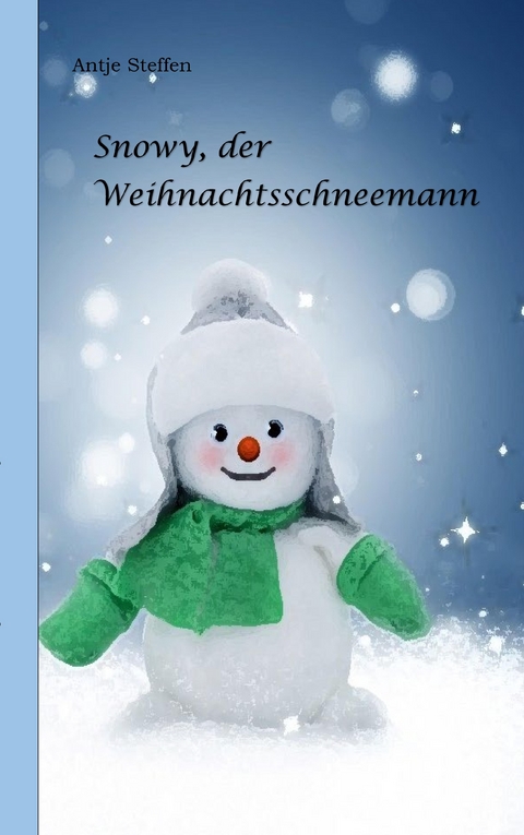 Snowy, der Weihnachtsschneemann - Antje Steffen