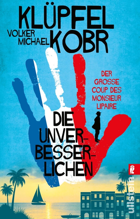 Die Unverbesserlichen – Der große Coup des Monsieur Lipaire (Die Unverbesserlichen 1) - Volker Klüpfel, Michael Kobr