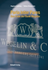 Paria inter Pares - Das Ende der Bank Wegelin - Dagmar Schönig, Tobias Straumann