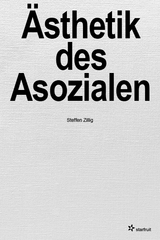 Ästhetik des Asozialen - Steffen Zillig