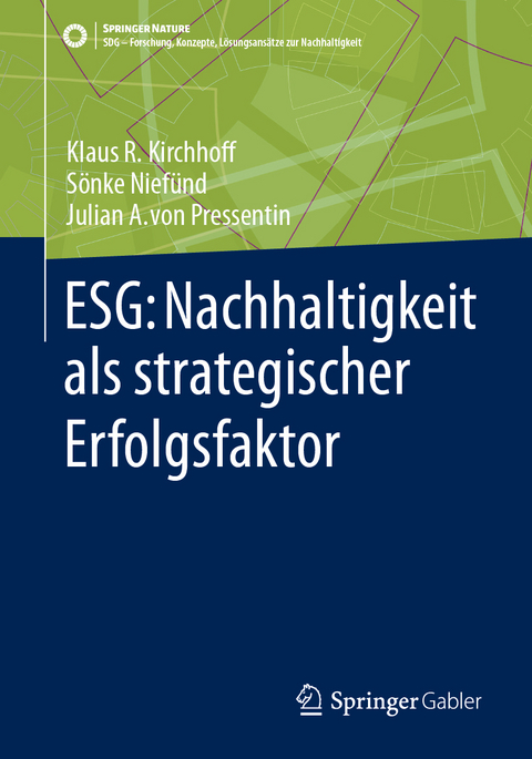 ESG: Nachhaltigkeit als strategischer Erfolgsfaktor - Klaus Rainer Kirchhoff, Julian von Pressentin, Sönke Niefünd