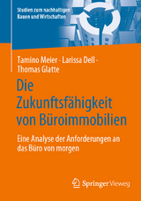 Die Zukunftsfähigkeit von Büroimmobilien - Tamino Meier, Larissa Dell, Thomas Glatte