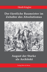 August der Starke (1670-1733) als Architekt - Heidi Kügler