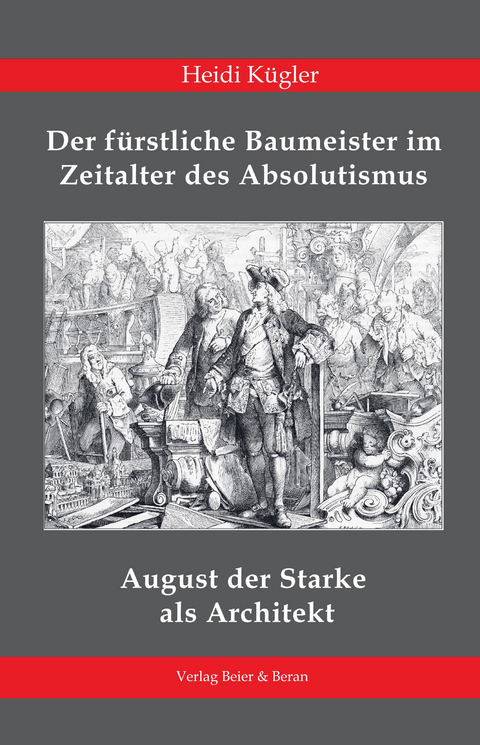 August der Starke (1670-1733) als Architekt - Heidi Kügler