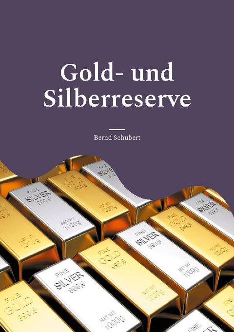 Gold- und Silberreserve - Bernd Schubert