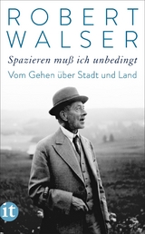 »Spazieren muß ich unbedingt« - Robert Walser