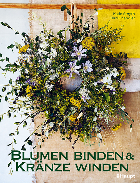 Blumen binden und Kränze winden - Katie Smyth, Terri Chandler