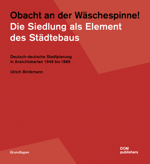 Obacht an der Wäschespinne! Die Siedlung als Element des Städtebaus - Ulrich Brinkmann