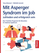 Mit Asperger-Syndrom im Job zufrieden und erfolgreich sein - Tony Attwood, Michelle Garnett