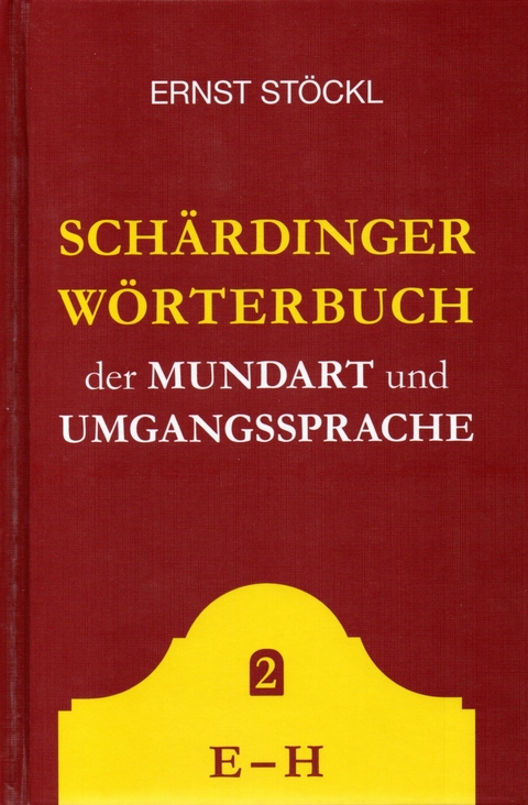 Schärdinger Wörterbuch E-H - Ernst Stöckl