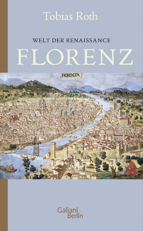 Welt der Renaissance: Florenz - Tobias Roth