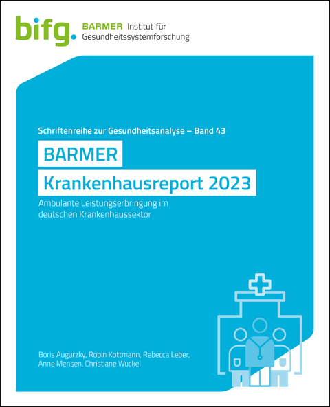 BARMER Krankenhausreport 2023 - Boris Augurzky, Robin Kottmann, Rebecca Leber, Anne Mensen, Christiane Wuckel