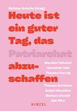 Heute ist ein guter Tag, das Patriarchat abzuschaffen - Amani Abuzahra, Theresa Brückner, Mareike Fallwickl, Theresa Hannig, Henriette Hell, Aiki Mira, Barbara Streidl