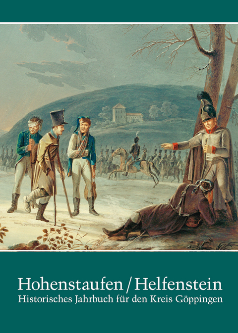 Hohenstaufen/Helfenstein. Historisches Jahrbuch für den Kreis Göppingen / Hohenstaufen/Helfenstein. Historisches Jahrbuch für den Kreis Göppingen 21 - 